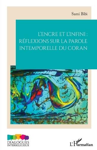 L'encre et l'infini: réflexions sur la parole intemporelle du Coran