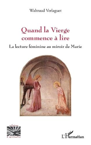 Quand la Vierge commence à lire: La lecture féminine au miroir de Marie