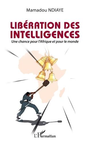 Libération des intelligences: Une chance pour l'Afrique et pour le monde