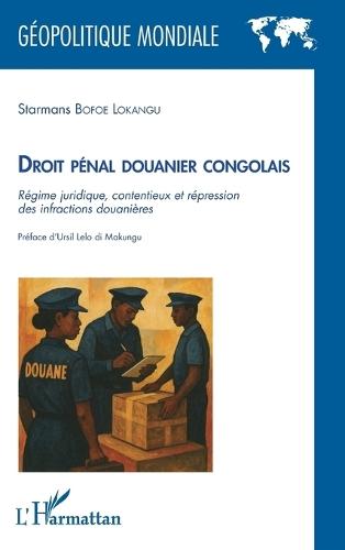 Droit pénal douanier congolais: Régime juridique, contentieux et répression des infractions douanières