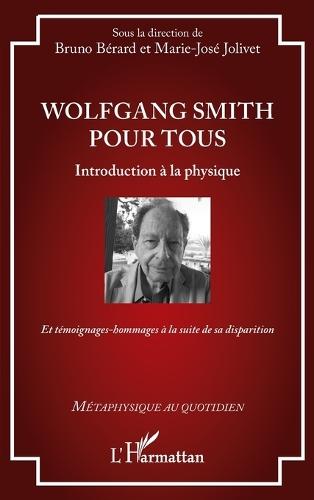 Wolfgang Smith pour tous: Introduction à la physique - Et témoignages-hommages à la suite de sa disparition