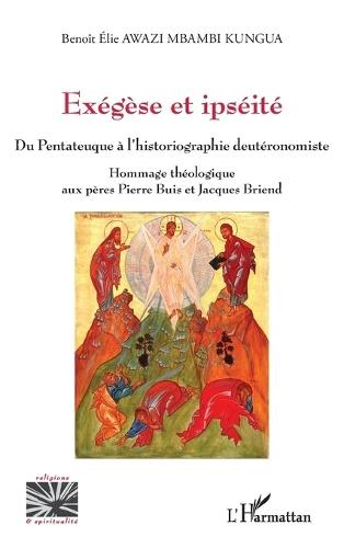 Exégèse et ipséité: Du Pentateuque à l'historiographie deutéronomiste Hommage théologique aux pères Pierre Buis et Jacques Briend