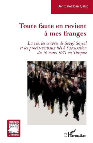 Toute faute en revient à mes franges: La vie, les oeuvres de Sevgi Soysal et les procès-verbaux liés à l'accusation du 12 mars 1971 en Turquie