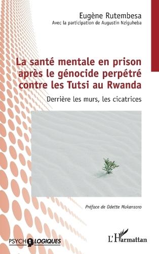 La santé mentale en prison après le génocide perpétré contre les Tutsi au Rwanda: Derrière les murs, les cicatrices
