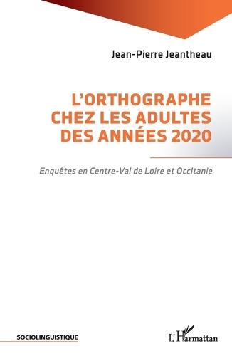 L'orthographe chez les adultes des années 2020: Enquêtes en Centre-Val de Loire et Occitanie