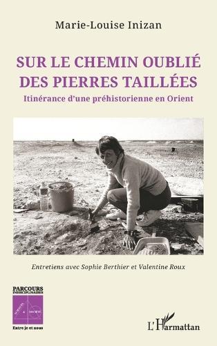 Sur le chemin oublié des pierres taillées: Itinérance d'une préhistorienne en Orient