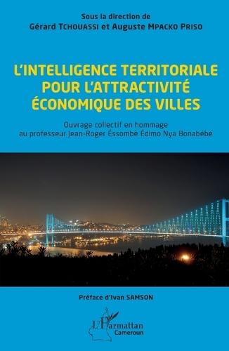 L'intelligence territoriale pour l'attractivité économique des villes: Ouvrage collectif en hommage au professeur Jean-Roger Éssombè Édimo Nya Bonabébé