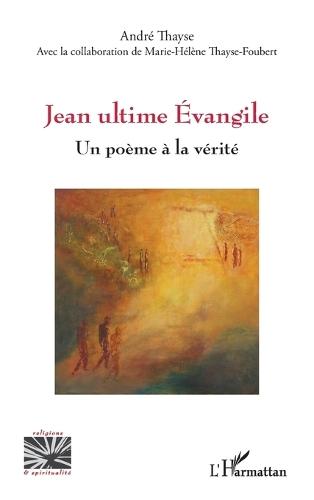 Jean ultime Évangile: Un poème à la vérité