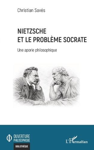 Nietzsche et le problème Socrate: Une aporie philosophique