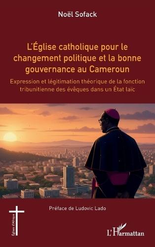 L'Église catholique pour le changement politique et la bonne gouvernance au Cameroun: Expression et légitimation théorique de la fonction tribunitienne des évêques dans un État laïc