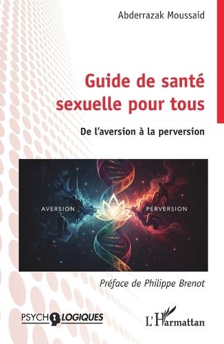Guide de santé sexuelle pour tous: De l'aversion à la perversion