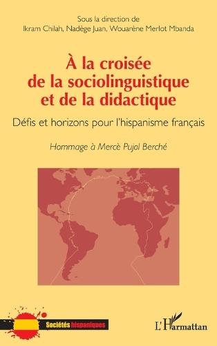 À la croisée de la sociolinguistique et de la didactique: Défis et horizons pour l'hispanisme français Hommage à Mercè Pujol Berché