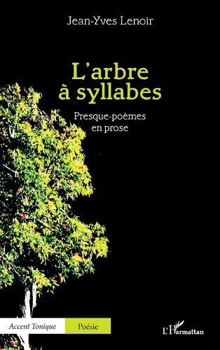 L'arbre à syllabes: Presque-poèmes en prose