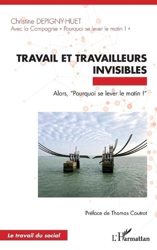 Travail et travailleurs invisibles: Alors, ""Pourquoi se lever le matin !""