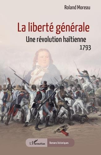 La liberté générale: Une révolution haïtienne, 1793
