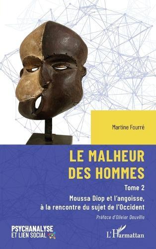 Le malheur des hommes: Moussa Diop et l'angoisse, à la rencontre du sujet de l'Occident