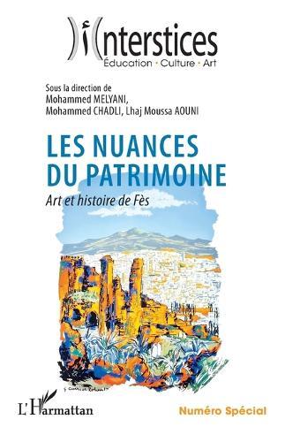 Les nuances du patrimoine: Art et histoire de Fès Numéro Spécial