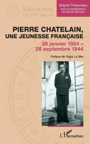Pierre Chatelain, une jeunesse française: 28 janvier 1924 - 28 septembre 1944