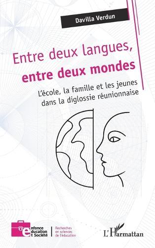 Entre deux langues, entre deux mondes: L'école, la famille et les jeunes dans la diglossie réunionnaise