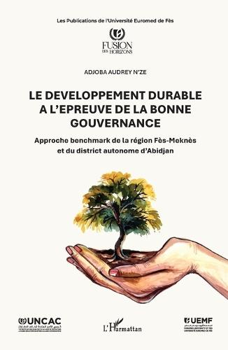 Le développement durable à l'épreuve de la bonne gouvernance: Approche benchmark de la région Fès-Meknès et du district autonome d'Abidjan
