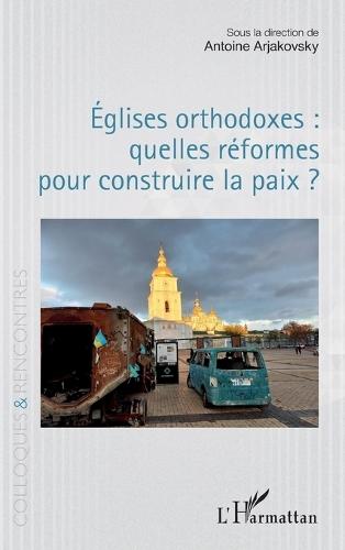 Églises orthodoxes: quelles réformes pour construire la paix ?