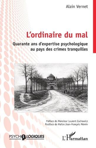 L'ordinaire du mal: Quarante ans d'expertise psychologique au pays des crimes tranquilles