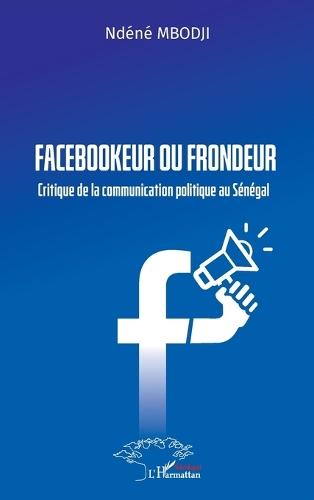Facebookeur ou frondeur: Critique de la communication politique au Sénégal