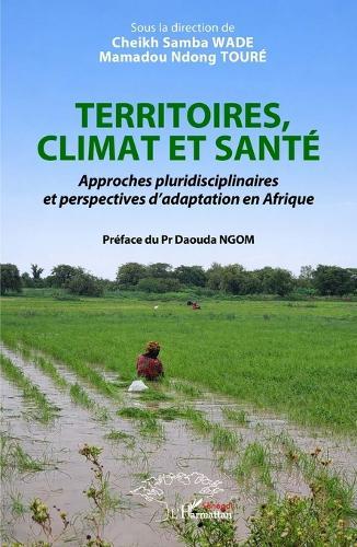 Territoires, climat et santé: Approches pluridisciplinaires et perspectives d'adaptation en Afrique