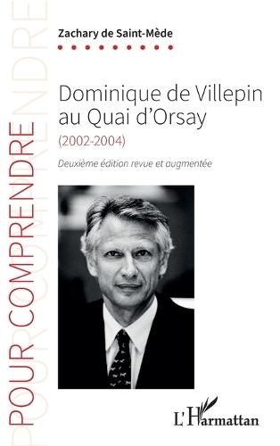 Dominique de Villepin au Quai d'Orsay: (2002-2004) Deuxième édition revue et augmentée