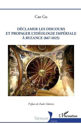 Déclamer les discours et propager l'idéologie impériale à Byzance (867-1025)