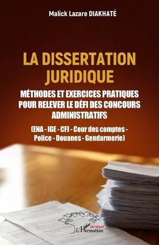 La dissertation juridique: Méthodes et exercices pratiques pour relever le défi des concours administratifs (ENA - IGE - CFJ - Cour des comptes - Police - Douanes - Gendarmerie)