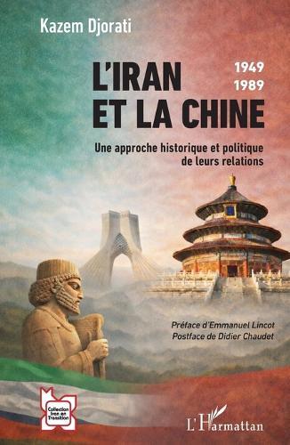 L'Iran et la Chine: 1949-1989 Une approche historique et politique de leurs relations