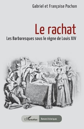 Le rachat: Les Barbaresques sous le règne de Louis XIV
