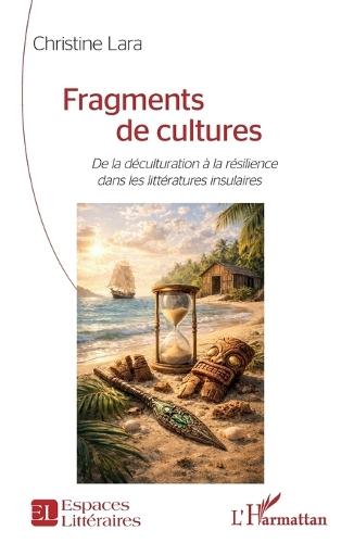 Fragments de cultures: De la déculturation à la résilience dans les littératures insulaires