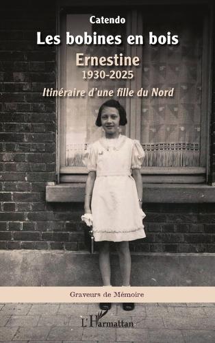 Les bobines en bois: Ernestine 1930-2025. Itinéraire d'une fille du Nord