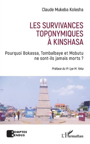 Les survivances toponymiques à Kinshasa: Pourquoi Bokassa, Tombalbaye et Mobutu ne sont-ils jamais morts ?