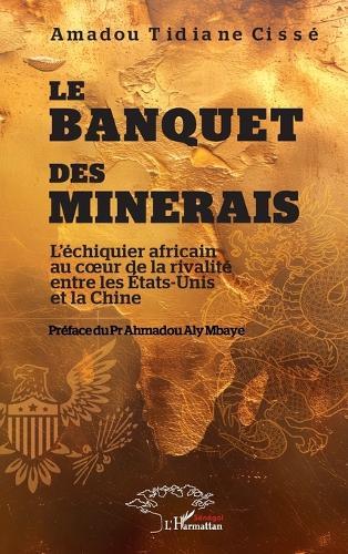 Le banquet des minerais: L'échiquier africain au coeur de la rivalité entre les États-Unis et la Chine