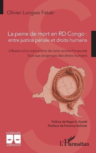 La peine de mort en RD Congo: entre justice pénale et droits humains: L'illusion d'un instrument de lutte contre l'impunité face aux exigences des droits humains