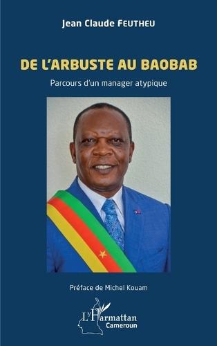 De l'arbuste au baobab: Parcours d'un manager atypique