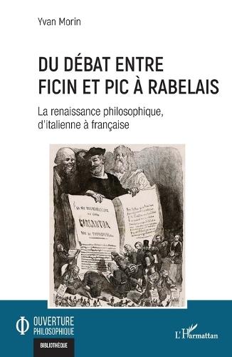 Du débat entre Ficin et Pic à Rabelais: La renaissance philosophique, d'italienne à française