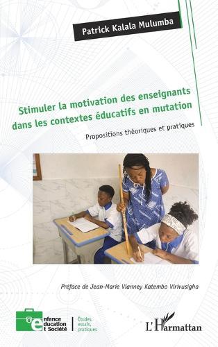 Stimuler la motivation des enseignants dans les contextes éducatifs en mutation: Propositions théoriques et pratiques