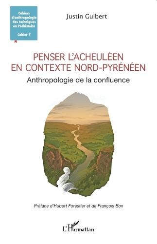Penser l'Acheuléen en contexte nord-pyrénéen: Anthropologie de la confluence