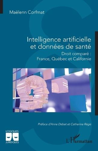 Intelligence artificielle et données de santé: Droit comparé France, Québec et Californie