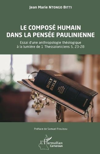 Le composé humain dans la pensée paulinienne: Essai d'une anthropologie théologique à la lumière de 1 Thessaloniciens 5, 23-28