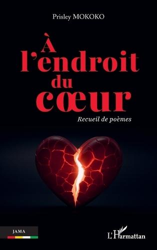 À l'endroit du coeur: Recueil de poèmes