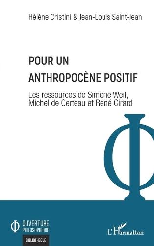 Pour un Anthropocène positif: Les ressources de Simone Weil, Michel de Certeau et René Girard