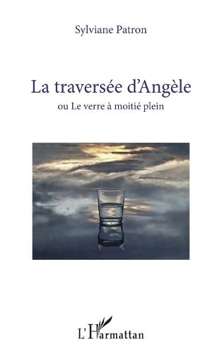 La traversée d'Angèle: ou Le verre à moitié plein