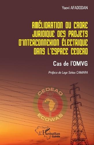 Amélioration du cadre juridique des projets d'interconnexion électrique dans l'espace CEDEAO: Cas de l'OMVG