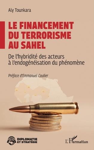 Le financement du terrorisme au Sahel: De l'hybridité des acteurs à l'endogénéisation du phénomène