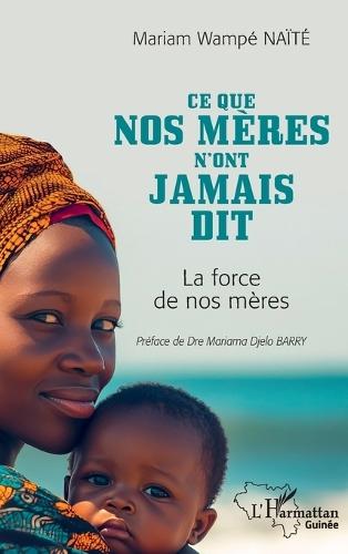 Ce que nos mères n'ont jamais dit: La force de nos mères